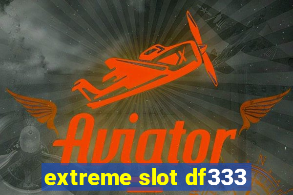 extreme slot df333